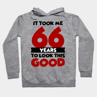 It took me 66 years to look this good Hoodie